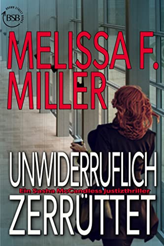 Cover: Melissa F. Miller  -  Unwiderruflich zerrüttet (Ein Sasha McCandless Justizthriller 3)