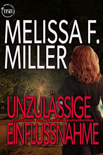 Cover: Melissa F. Miller  -  Unzulässige Einflussnahme (Ein Sasha McCandless Justizthriller 5)
