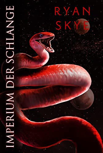 Ryan Skye - Imperium der Schlange (Sternenlied - Reihe 3) Ryan Skye - Imperium der Schlange (Sternenlied - Reihe 3)