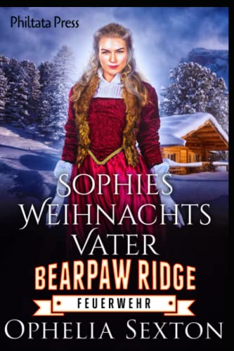 Ophelia Sexton  -  Sophies Weihnachtsvater (Bearpaw Ridge Feuerwehr 13)