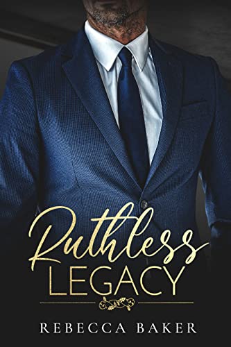 Rebecca Baker  -  Ruthless Legacy: Ruchloses Verlangen