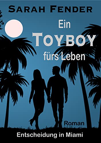 Sarah Fender  -  Ein Toyboy f&uuml;rs Leben: Entscheidung in Miami (Ein Toyboy zum Verlieben 3)