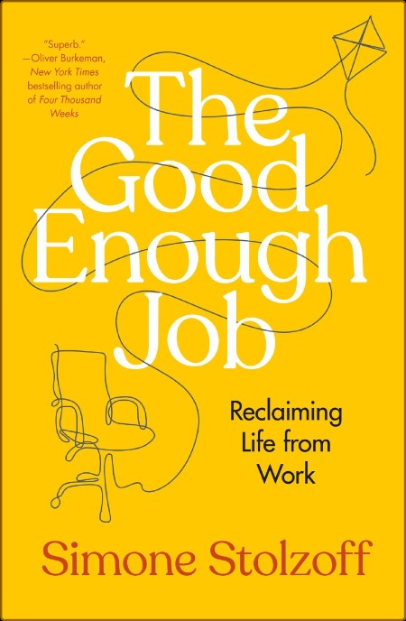 SUMMARY AND ANALYSIS OF SIMONE STOLZOFF's Book THE GOOD ENOUGH JOB: Reclaiming Lif...