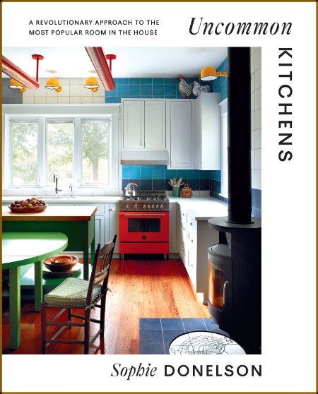 Uncommon Kitchens: A Revolutionary Approach to the Most Popular Room in the House 1224f1ceac0430dff3767077337b0dc5