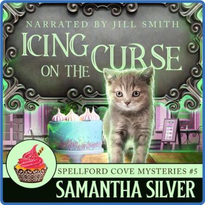 Samantha Silver - Spellford Cove Mystery 05 - Icing on the Curse - Samantha Silver