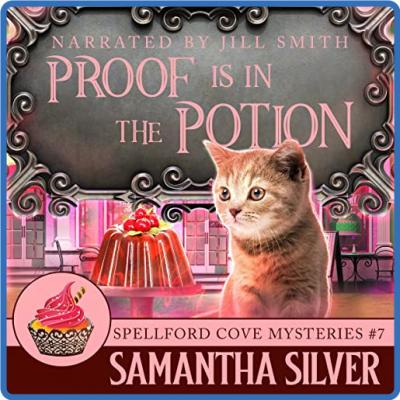 Samantha Silver - Spellford Cove Mystery 07 - Proof Is in the Potion - Samantha Si...