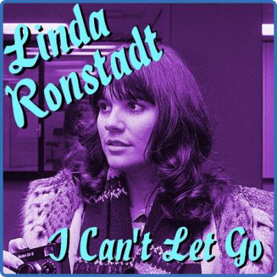 Linda Ronstadt - I Can't Let Go Linda Ronstadt Recordings (2022) FLAC