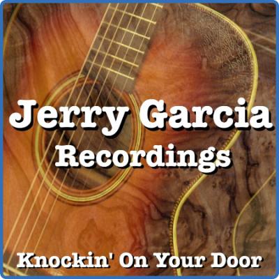 Jerry Garcia - Knockin' On Your Door Jerry Garcia Recordings (2022) FLAC