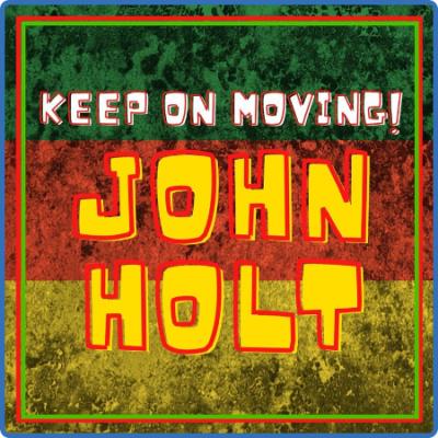 John Holt - Keep On Moving (2022) FLAC