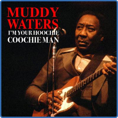 Muddy Waters - I'm Your Hoochie Coochie Man (2022) FLAC