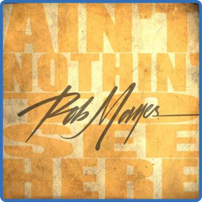 Rob Mayes - Ain't Nothin' To See Here (2022)