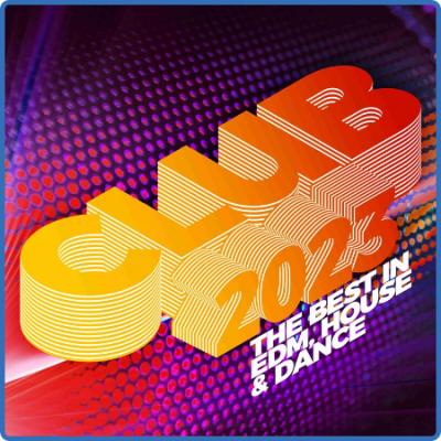 Various Artists - Club 2023  The Best in EDM, House & Dance (2023)