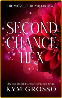 Second Chance Hex  A Short Stor - Kym Grosso  _063951f395be35aa3e1fad0072ed1a23