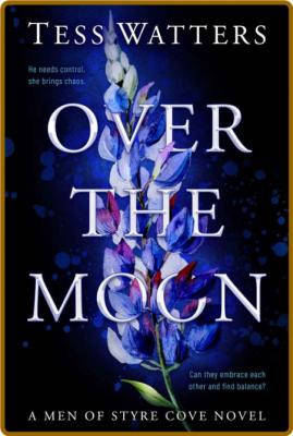 Over the Moon (Men of Styre Cov - Tess Watters