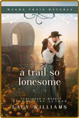 A Trail so Lonesome (Wagon Trai - Lacy Williams  _3e5d65bcd2573935ae9f357389427b50