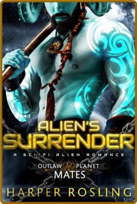 Alien's Surrender  A Sci-Fi Ali - Harper Rosling