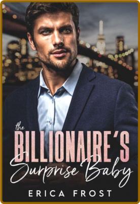 The Billionaire's Surprise Baby - Erica Frost