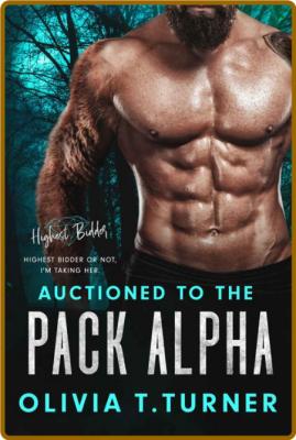 Auctioned To The Pack Alpha - Olivia T  Turner