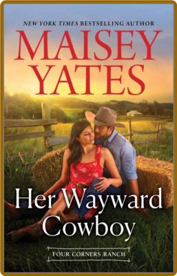 Her Wayward Cowboy (Four Corner - Maisey Yates