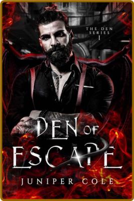 Den of Escape  The Den Series - Juniper Cole  _d17286c8036413485518e3f71ae3e12c