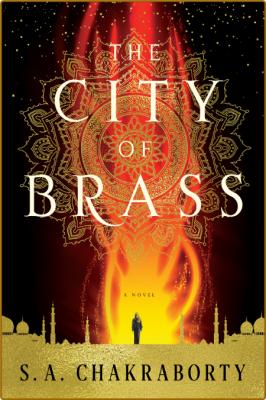 The City of Brass by S  A  Chakraborty  _7409b9fb948f4f8dc99872dac3ff1033