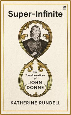 Super-Infinite  The Transformations of John Donne - A Sunday Times bestseller by K...