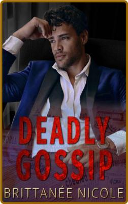 Deadly Gossip   A Romantic Thri - Brittanee Nicole