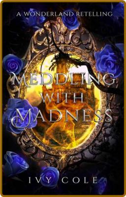 Meddling With Madness - Ivy Cole