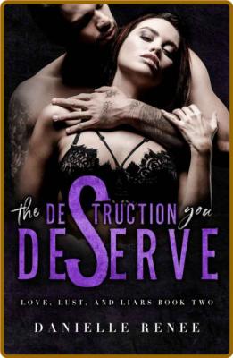 The Destruction You Deserve - A - Danielle Renee