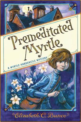 Premeditated Myrtle by Elizabeth C  Bunce