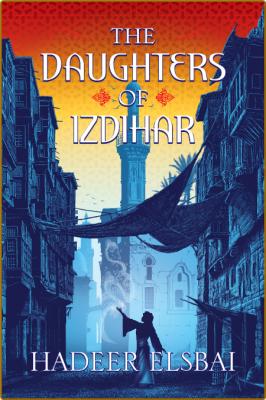 The Daughters of Izdihar by Hadeer Elsbai