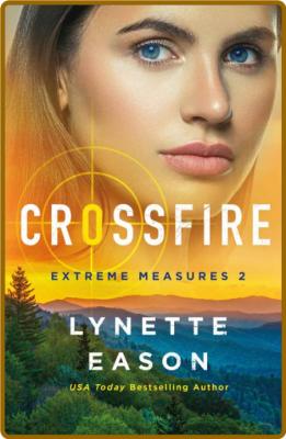 Crossfire by Lynette Eason  _da3aa8142a0e36238ad9d2adf38362f5