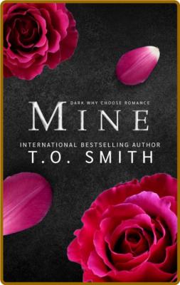 Mine  Dark Why Choose Romance ( - T O  Smith