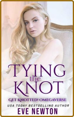Tying the Knot  Get Knotted!  A - Eve Newton