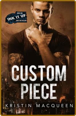 Custom Piece (Ink It Up Book 1) - Kristin MacQueen  _89c909c3b3d6cebc1a7d9d03917c914e