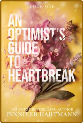 An Optimist's Guide to Heartbre - Jennifer Hartmann