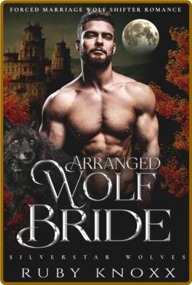 Arranged Wolf Bride  Forced Mar - Ruby Knoxx