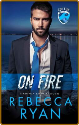 On Fire  A Colton Security Nove - Rebecca Ryan