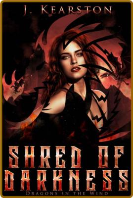 Shred of Darkness (Dragons in t - J  Kearston