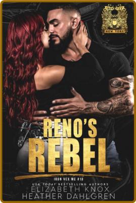 Reno's Rebel (Iron Vex MC Book - Elizabeth Knox