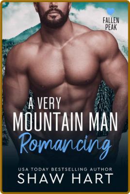 A Very Mountain Man Romancing - Shaw Hart