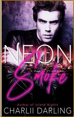 Neon Smoke  A steamy second cha - Charlii Darling