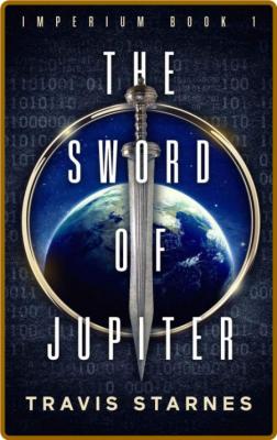 The Sword of Jupiter by Travis Starnes