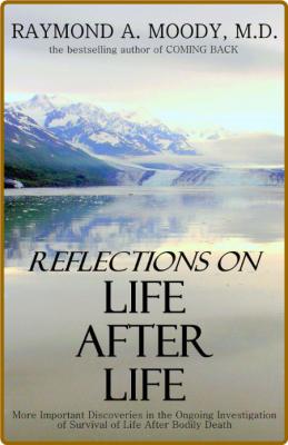 Reflections On Life After Life by Raymond A  Moody  _832116aebc06d20a65ab3f380abd6240