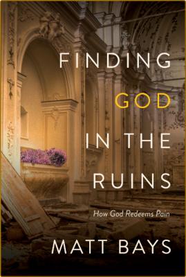 Finding God In The Ruins by Matt Bays  _bb4fc3393ff0bccf22db4a2d1fa41f50