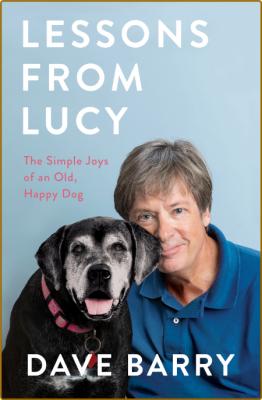 Lessons From Lucy  The Simple Joys of an Old, Happy Dog by Dave Barry