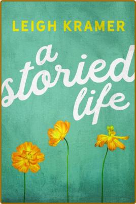 A Storied Life by Leigh Kramer  _b4d7a85162ddcee4f839e55adc3402c1