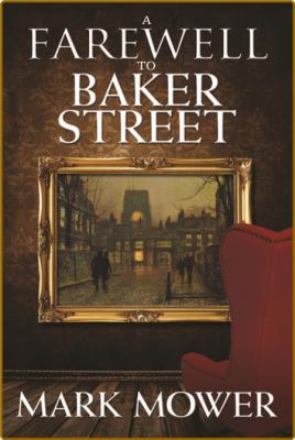 A Farewell to Baker Street by Mark Mower