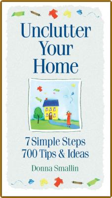 Unclutter Your Home by Donna Smallin