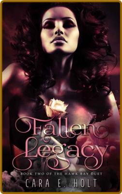 Fallen Legacy - Cara E  Holt